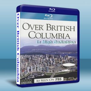 飛越不列顛哥倫比亞省 Over Beautiful British Columbia 藍光BD-25G